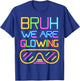 Bruh We are Glowing in My Glowing Era Hello Summer Vacation T-Shirt - T-Shirt | Royal