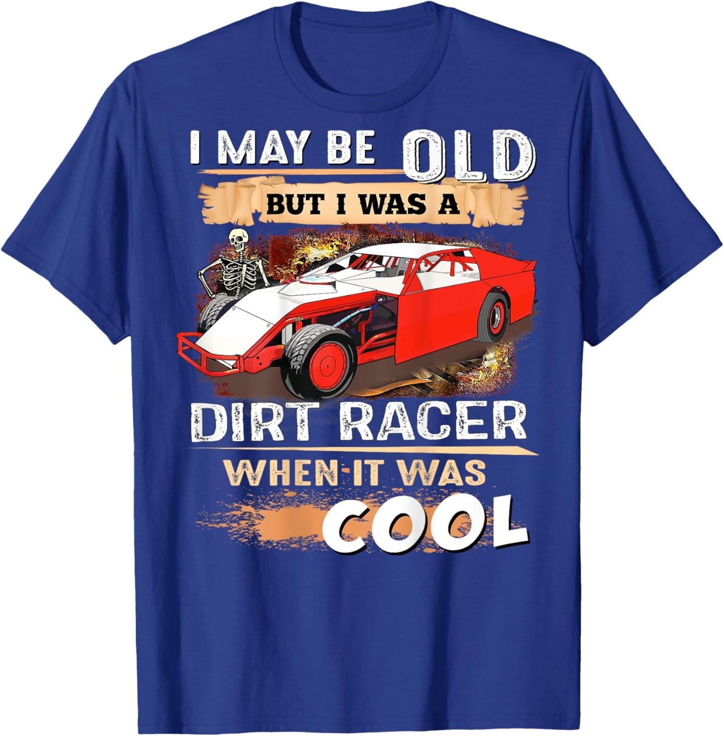 I May be Old But I Was a Dirt Racer When It Was Cool T-Shirt - T-Shirt | Royal