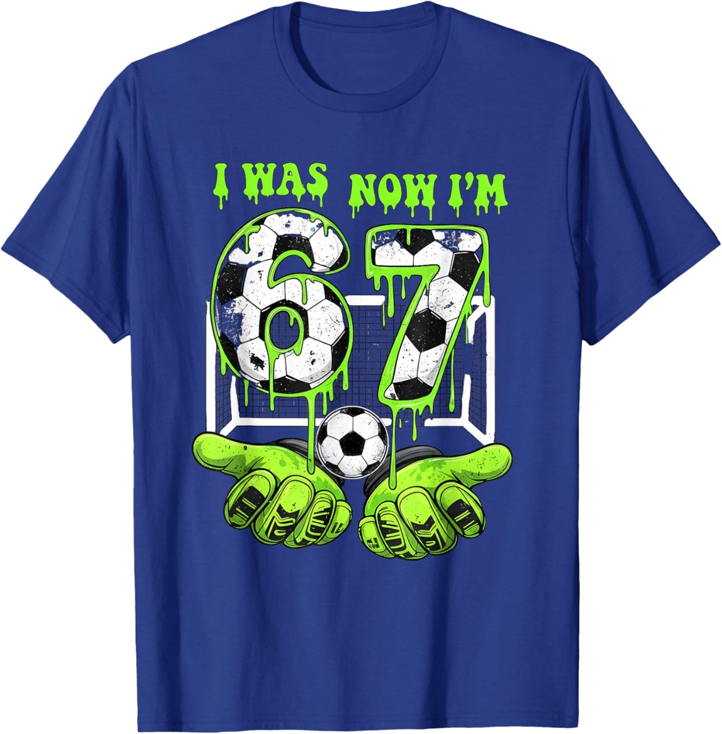 I Was 6 Now I'm 7 Soccer 67 Six Seven Drip Birthday Boy T-Shirt - T-Shirt | Royal