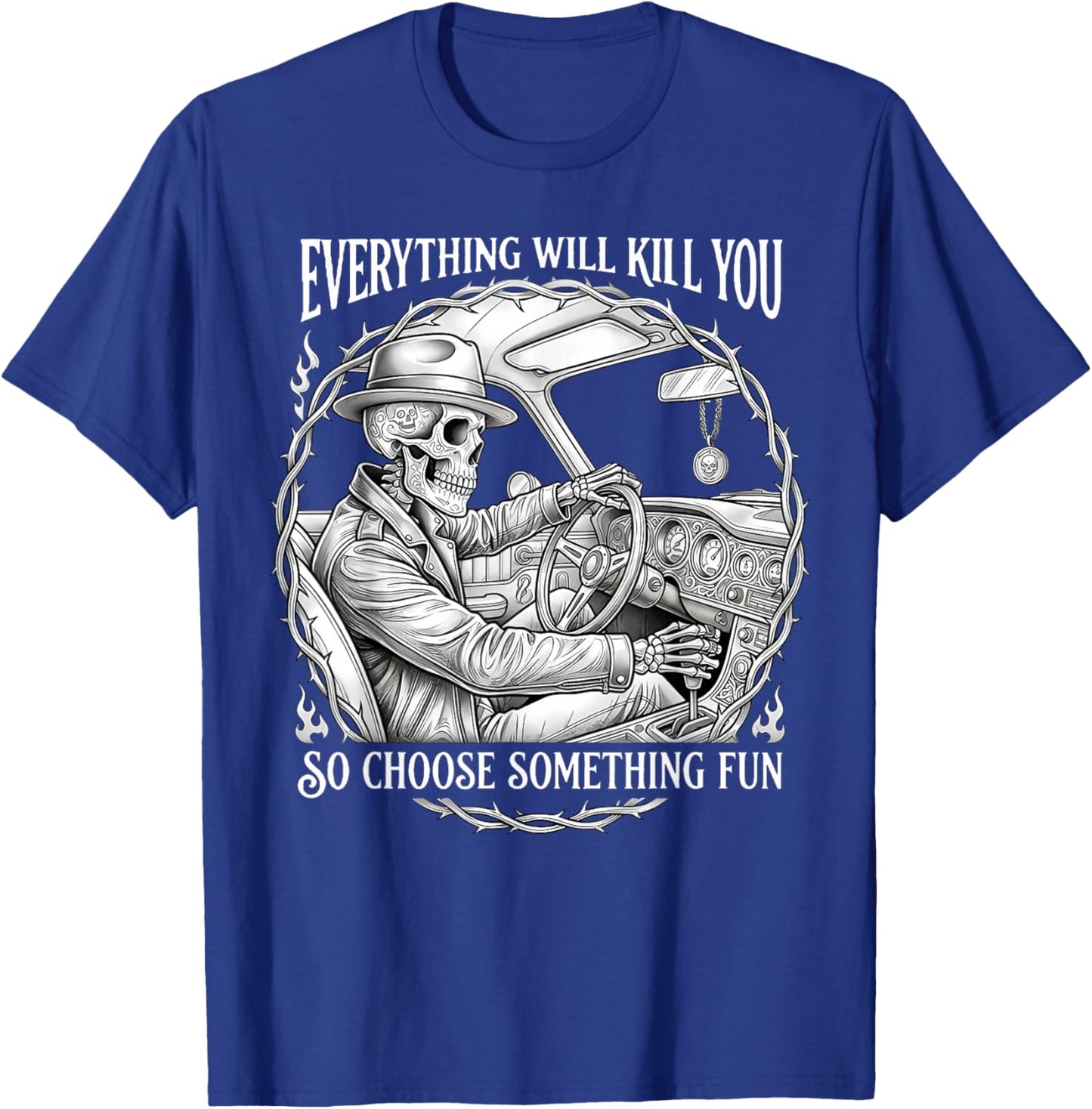 Everything Will Kill You So Choose Something Fun Skeleton T-Shirt - T-Shirt | Royal