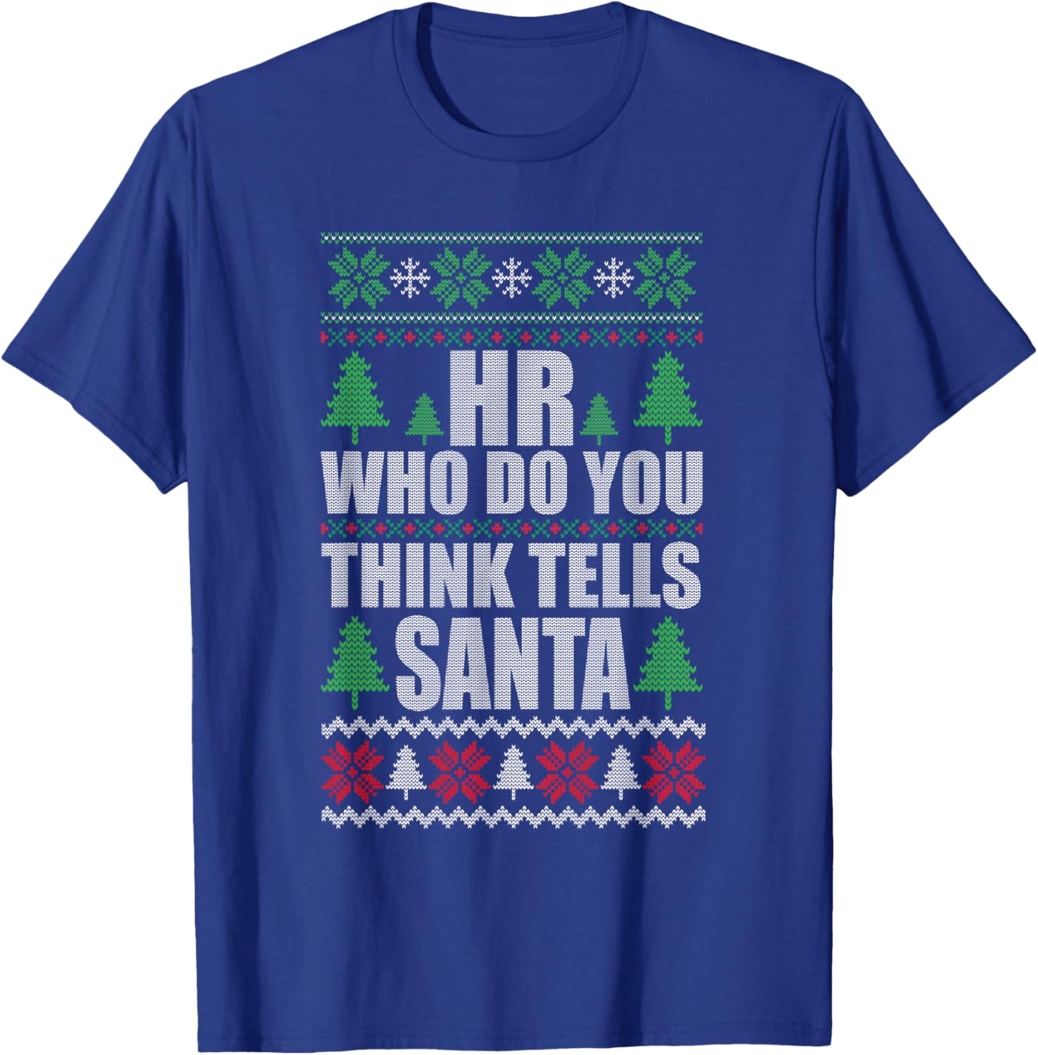 Hr Who Do You Think Tells Santa Funny Christmas T-Shirt - T-Shirt | Royal