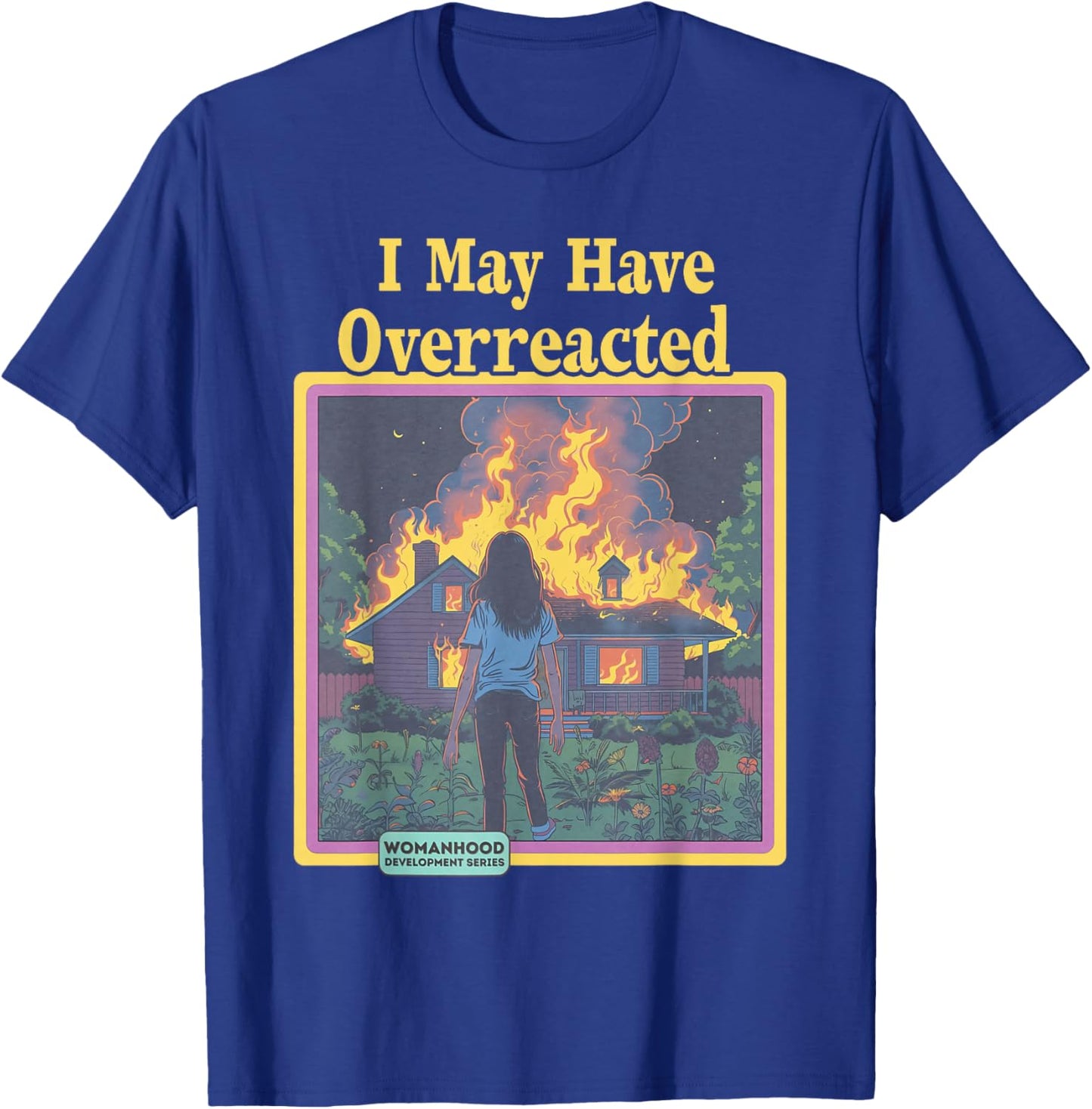 Lustiger Vintage I May Have Overreacted Womanhood Sarcasm Fire T-Shirt - T-Shirt | Royal