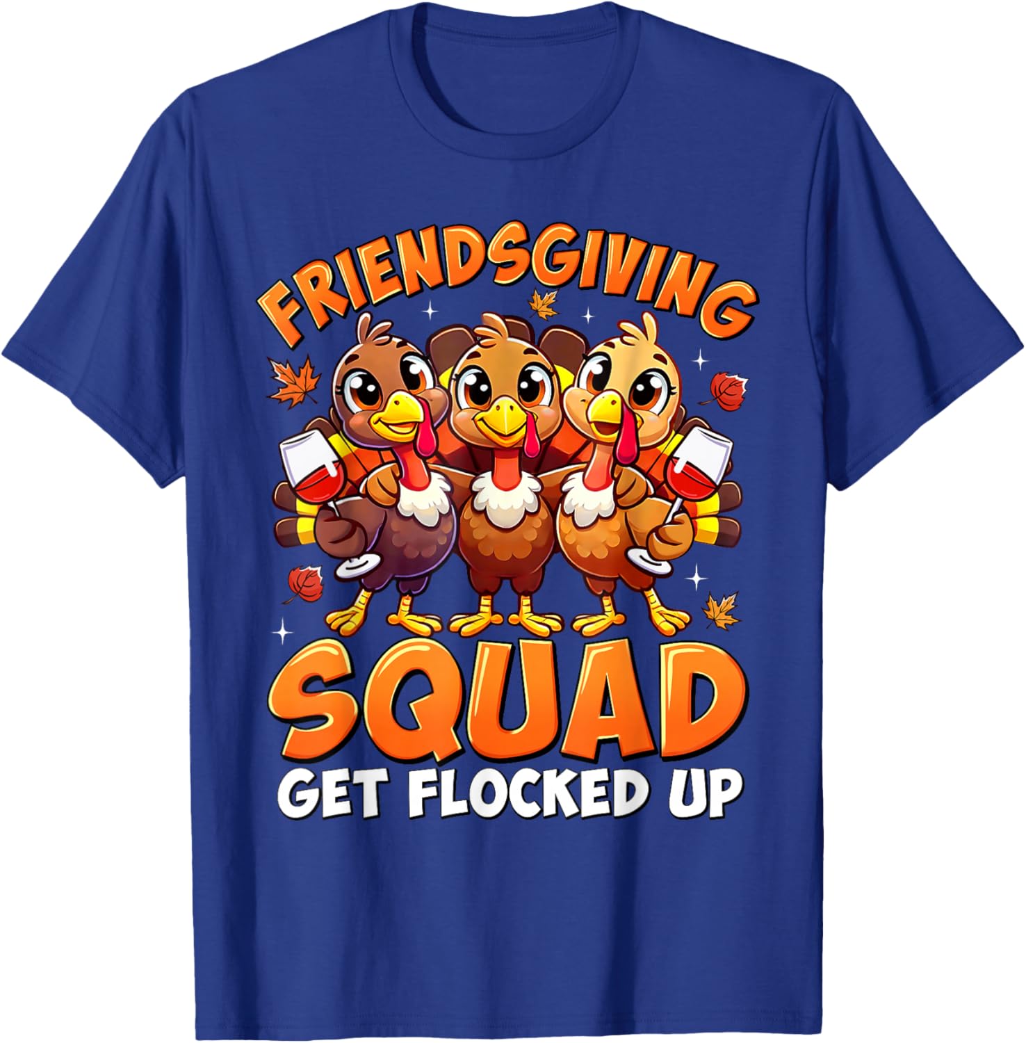 Friendsgiving Squad Get Flocked Up Thanksgiving Turkey Funny T-Shirt - T-Shirt | Royal