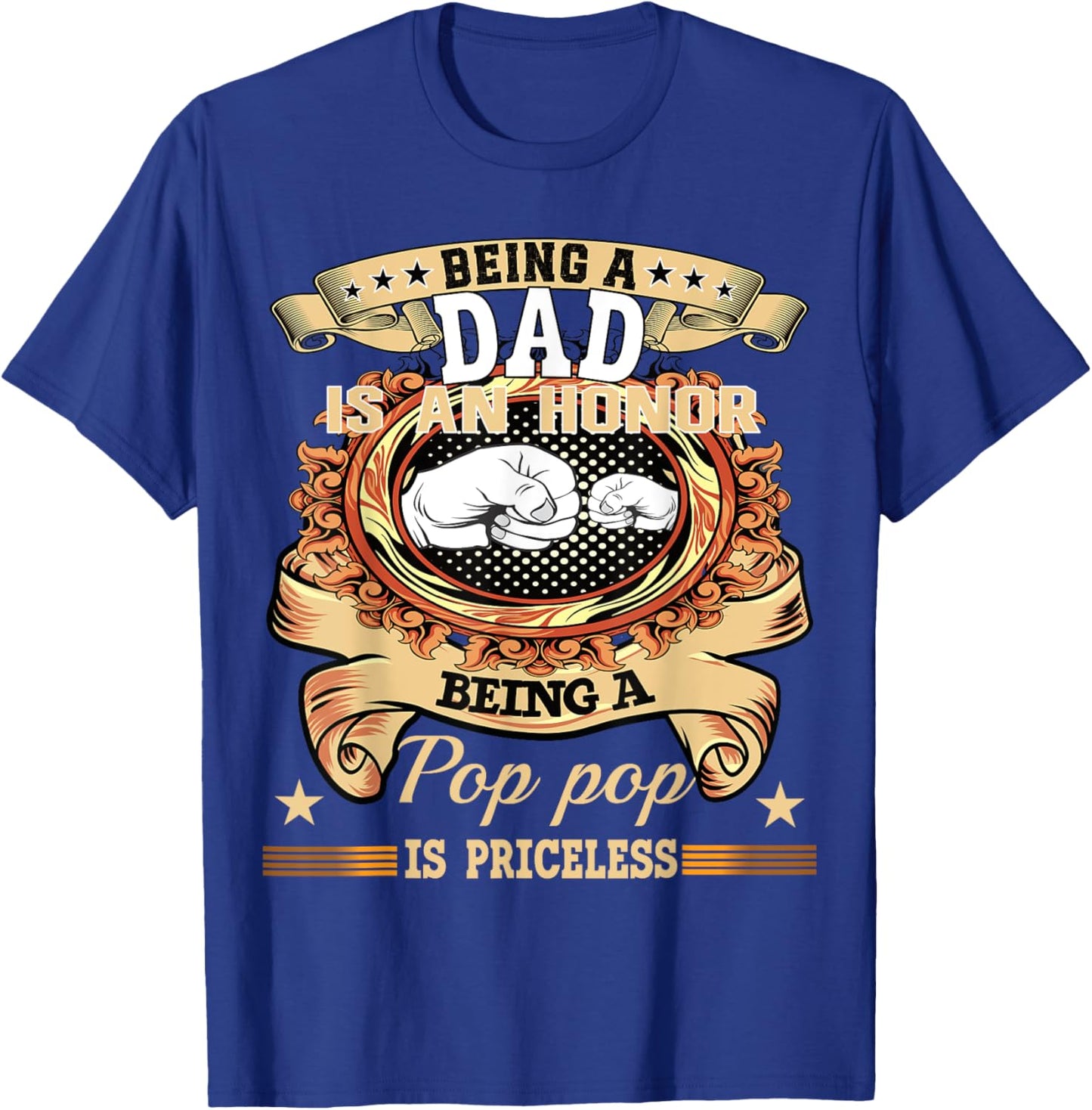 Being Dad is an Honor Being Pop pop is Priceless Fathers Day T-Shirt - T-Shirt | Royal