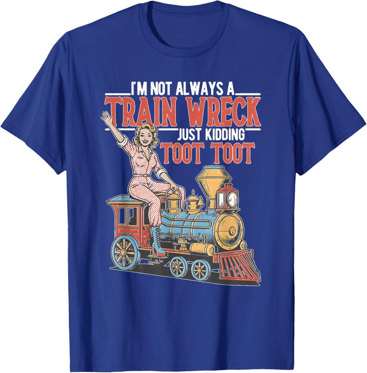 I'm Not Always A Train Wreck TootToot Mental Health Humor T-Shirt - T-Shirt | Royal