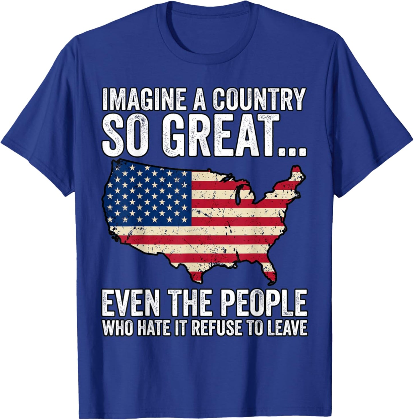 Imagine A Country So Great Even People Who Hate It Want to T-Shirt - T-Shirt | Royal