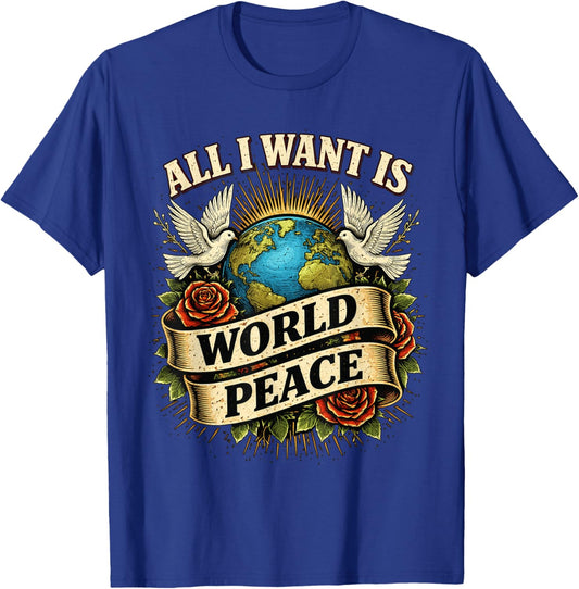 Loving All I Want is World Peace Classic Uplifting Message T-Shirt - T-Shirt | Royal