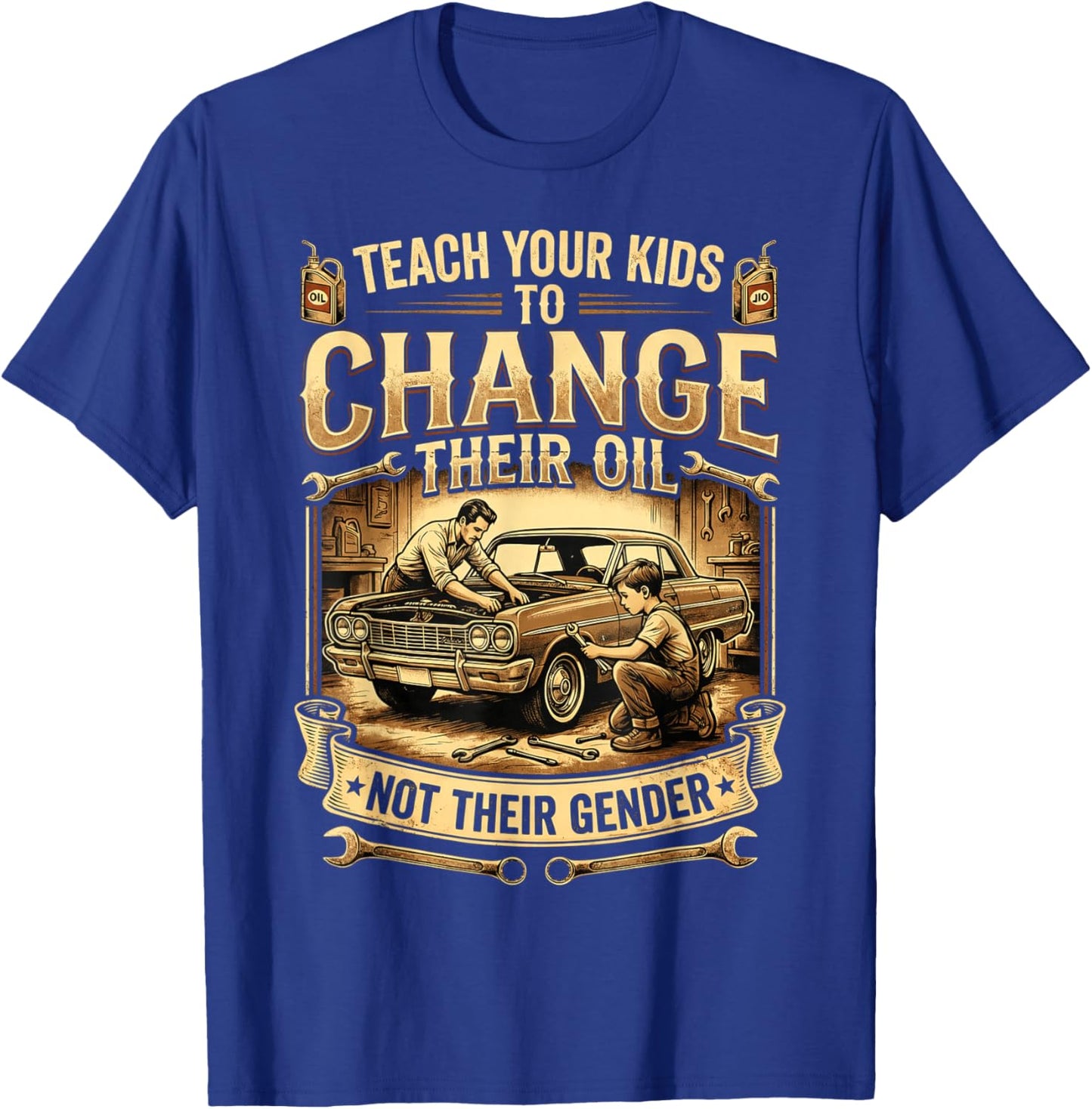 Teach Your Kids to Change Their Oil Not Their Gender T-Shirt - T-Shirt | Royal