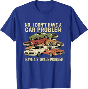 I Dont Have a Car Problem I Have a Storage Problem T-Shirt - T-Shirt | Royal