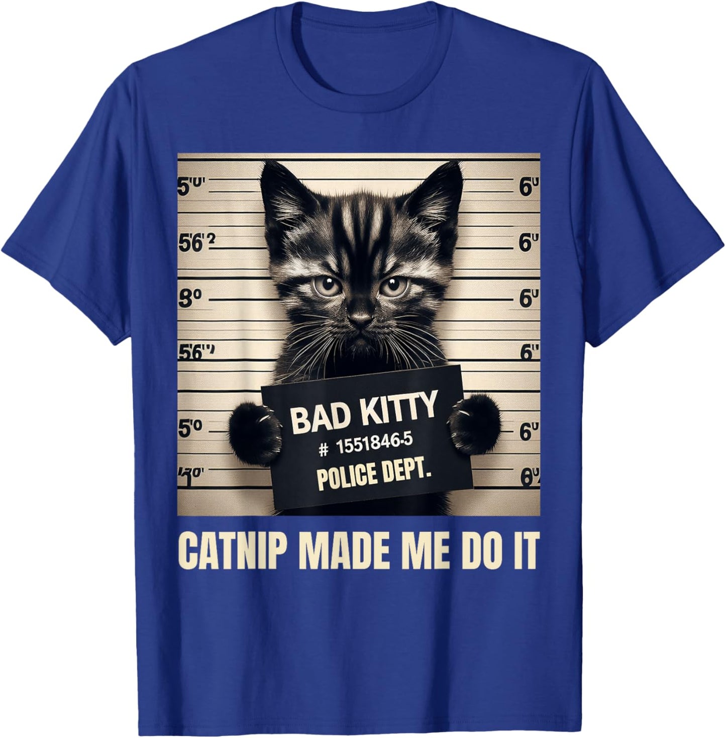 Catnip Made Me Do It Bad Kitty Cat Mugshot Men Women Girls Kids T-Shirt - T-Shirt | Royal