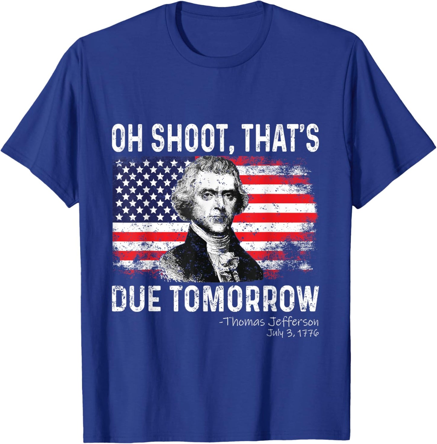 Oh Shoot That's Due Tomorrow 4th of July Thomas Jefferson Women Kids Men T-Shirt - T-Shirt | Royal