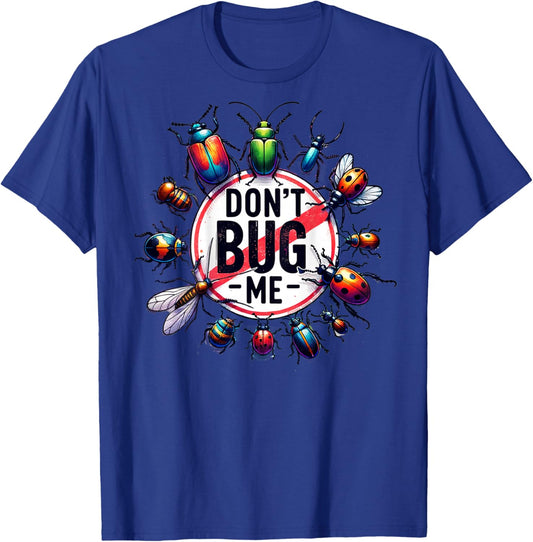 On Back Funny Stop Don't Bug Me Entomology Science Sarcastic T-Shirt - T-Shirt | Royal