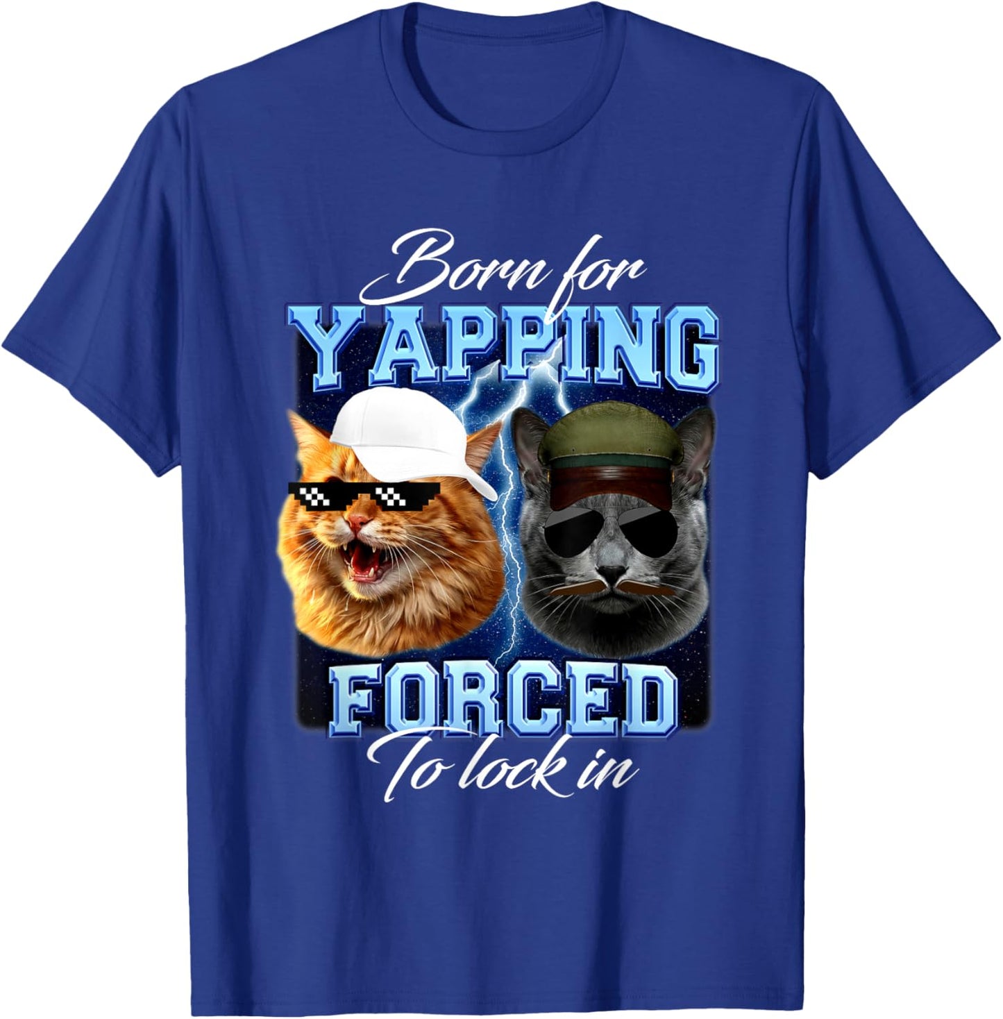 Born for Yapping Forced to Lock in Funny Meme Cute Cat T-Shirt - T-Shirt | Royal