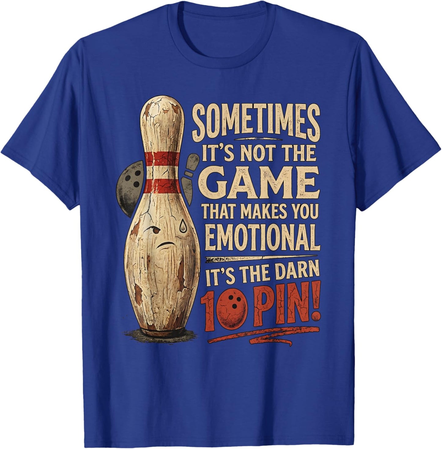 Sometimes Not Game Makes You Emotional Funny Ten Pin Bowling T-Shirt - T-Shirt | Royal