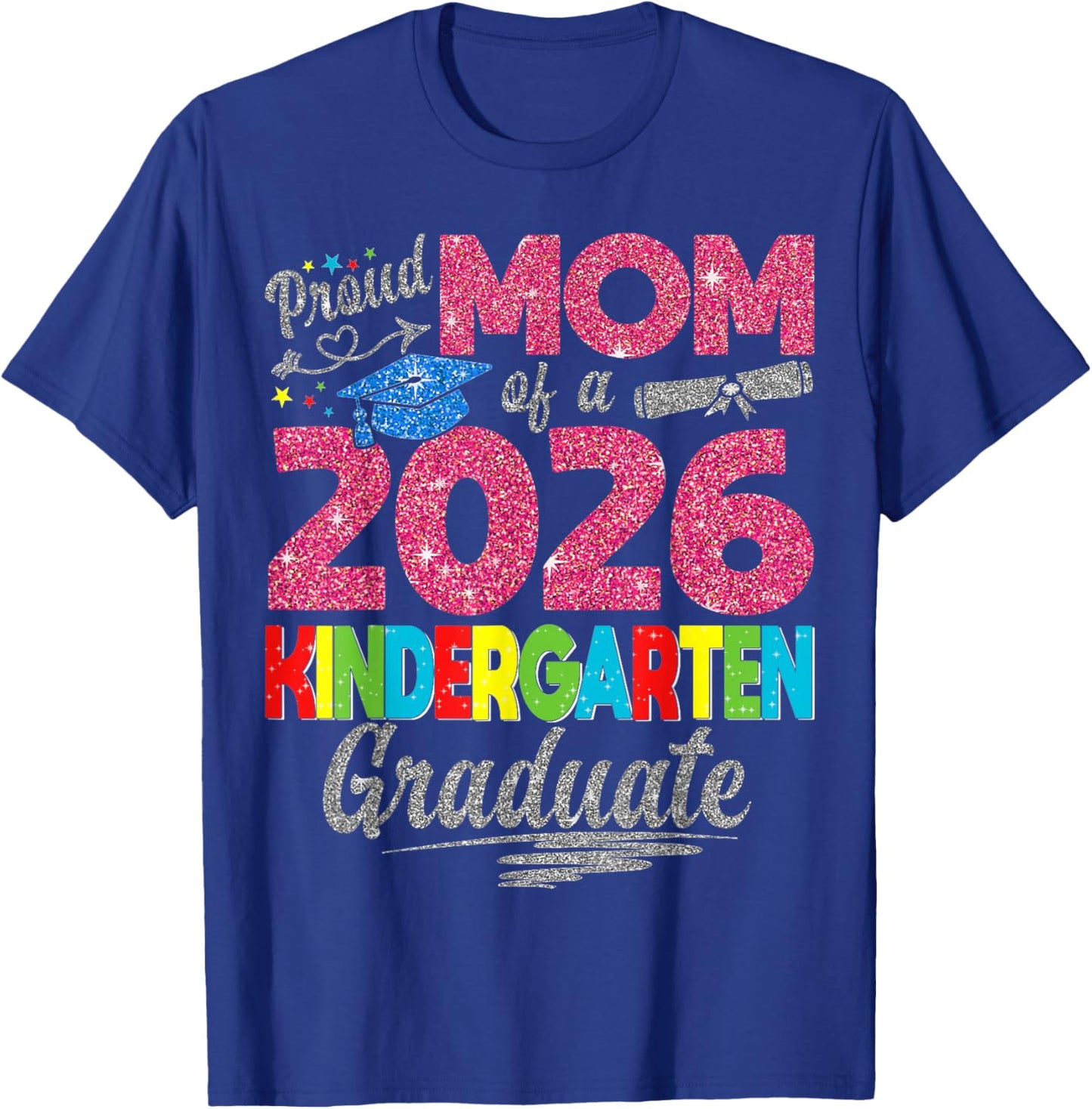 Proud Mom of 2026 Kindergarten Graduate Graduation T-Shirt - T-Shirt | Royal