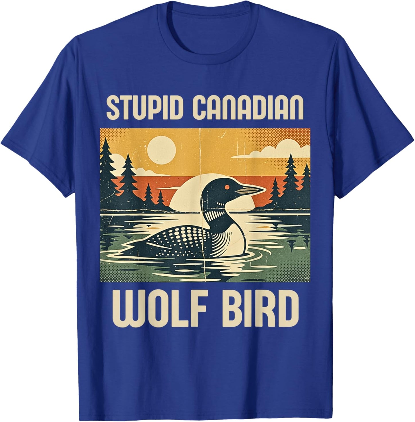 Retro Funny Sarcastic Animal Stupid Canadian Wolf Bird Loon T-Shirt - T-Shirt | Royal