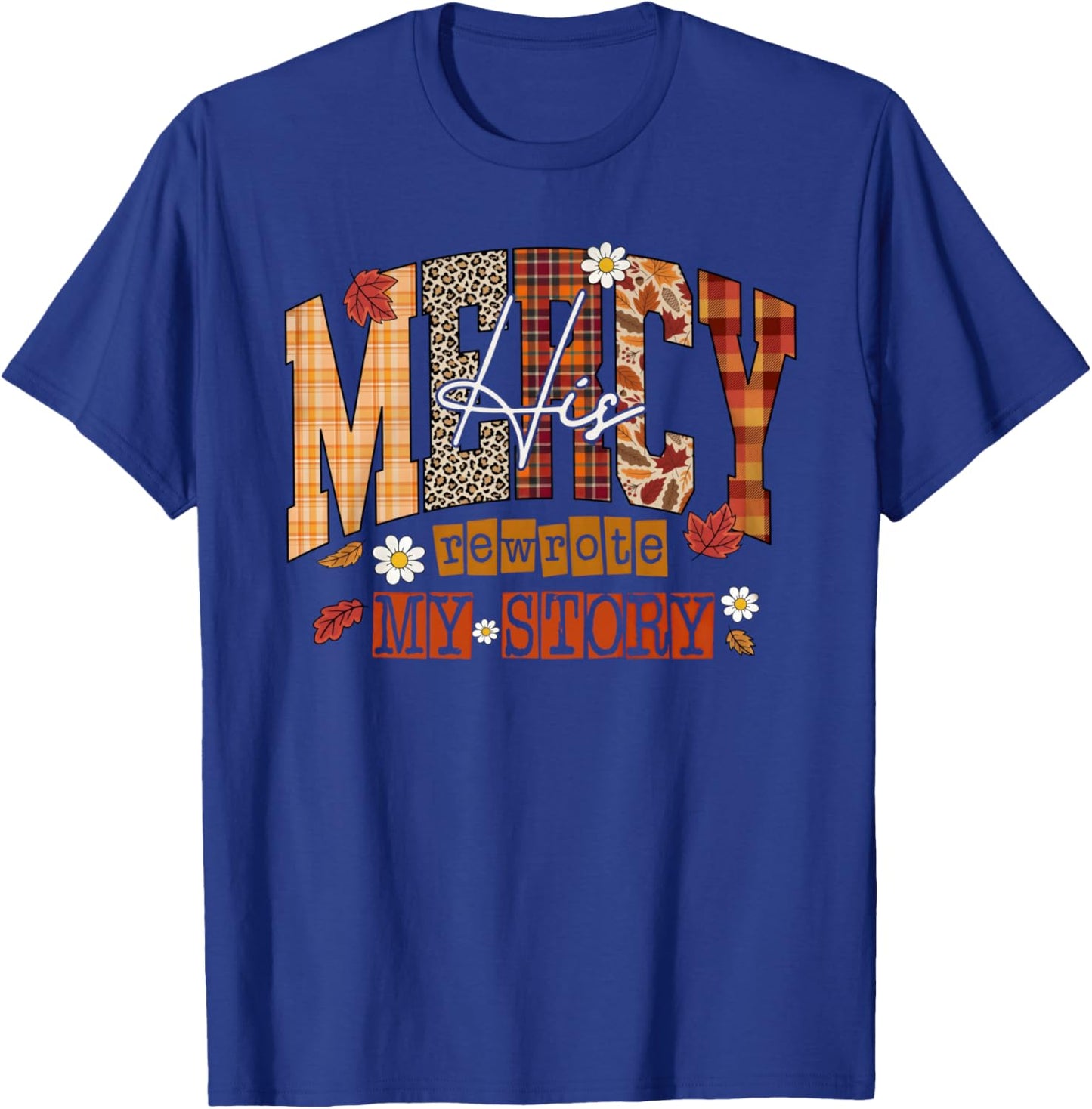 His Mercy Rewrote My Story Jesus Thanksgiving Autumn Fall T-Shirt - T-Shirt | Royal