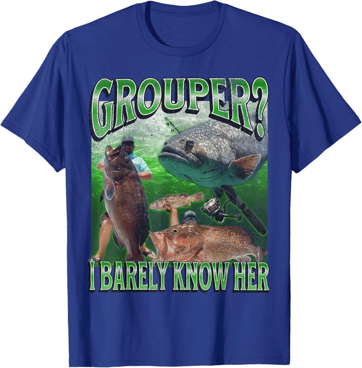 Grouper? I Barely Know Her Funny Fishing Bootleg Graphic T-Shirt - T-Shirt | Royal