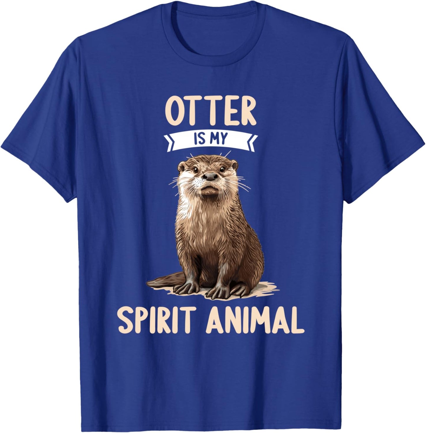 Otter is my spirit animal. Otters Otter T-Shirt - T-Shirt | Royal
