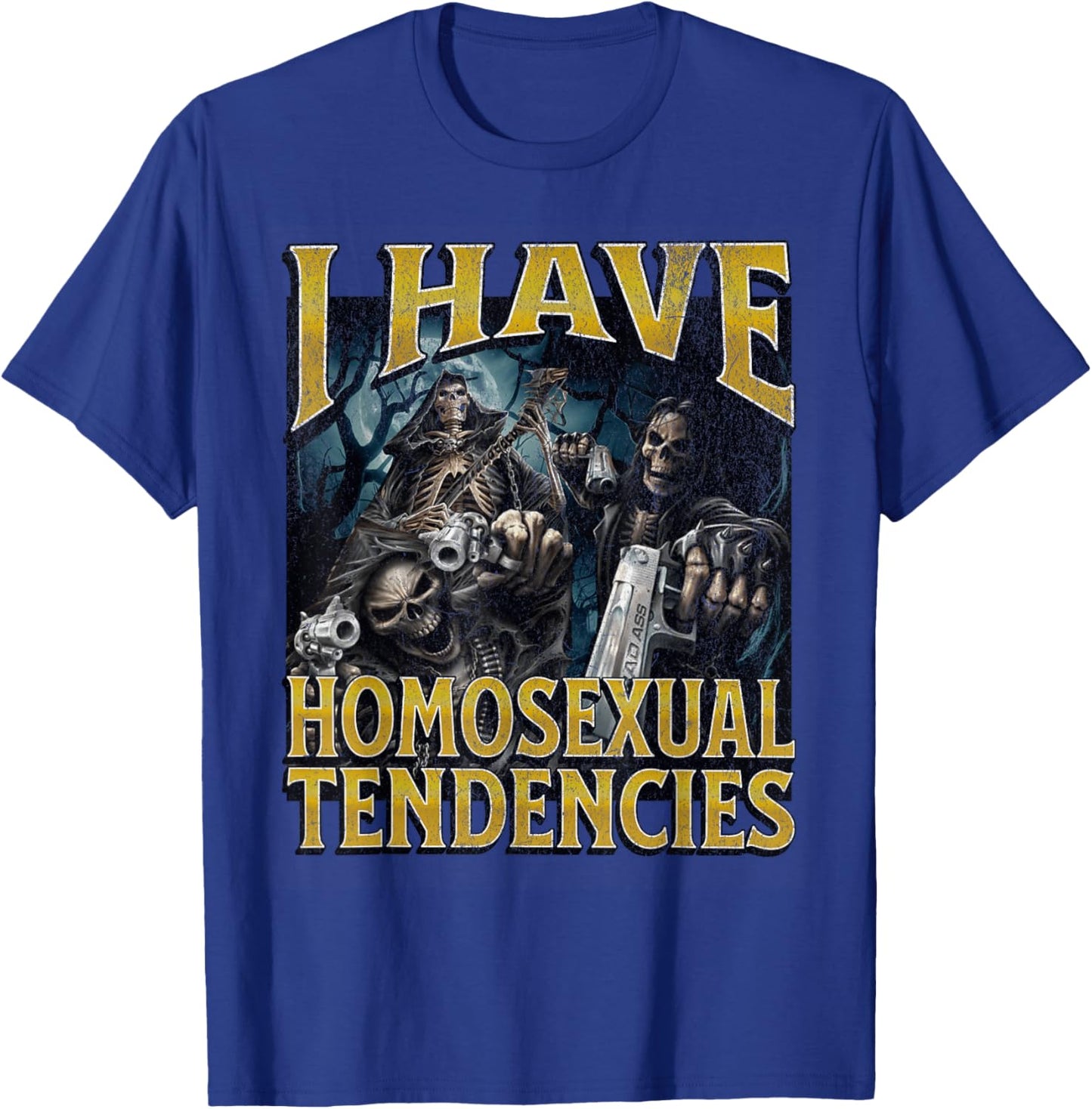 I Have Homosexual Tendencies Funny Hard Skeleton Meme T-Shirt - T-Shirt | Royal