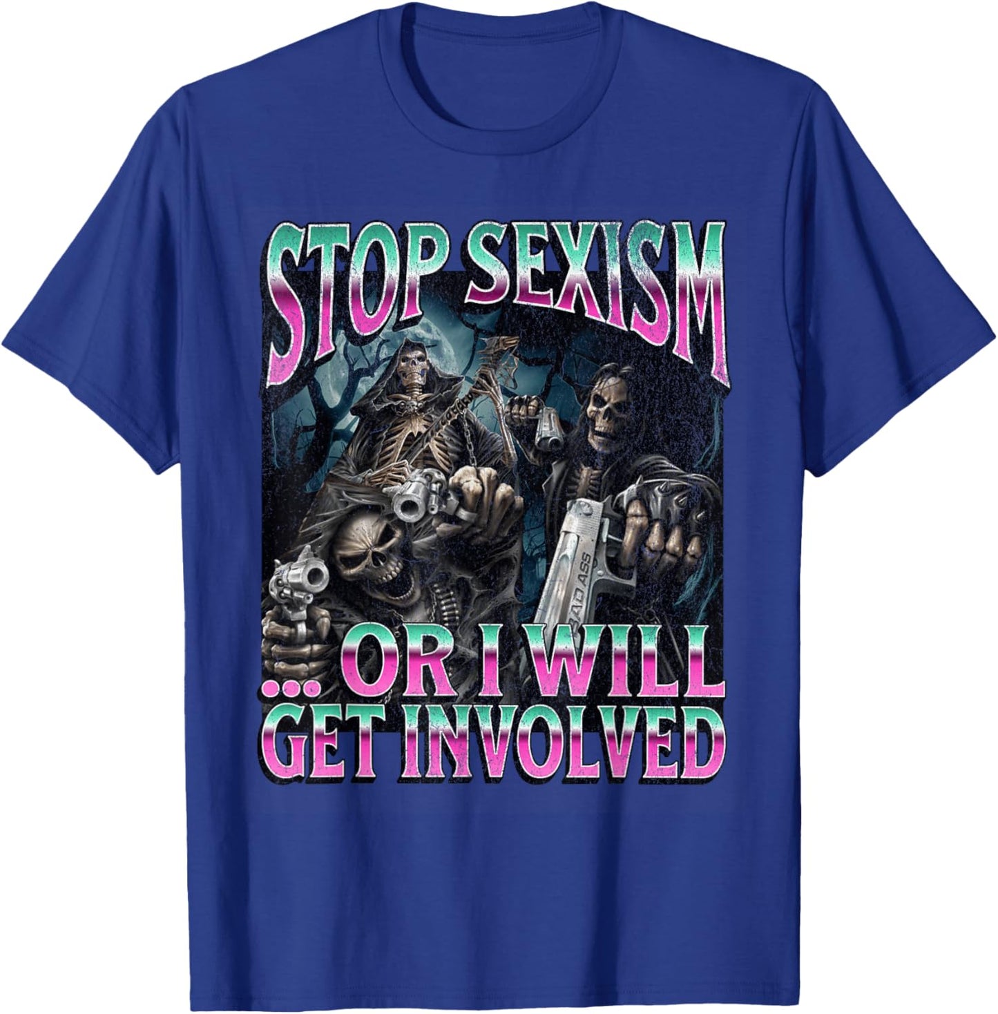 Stop Sexism Or I Get Involved Funny Hard Skeleton Meme T-Shirt - T-Shirt | Royal