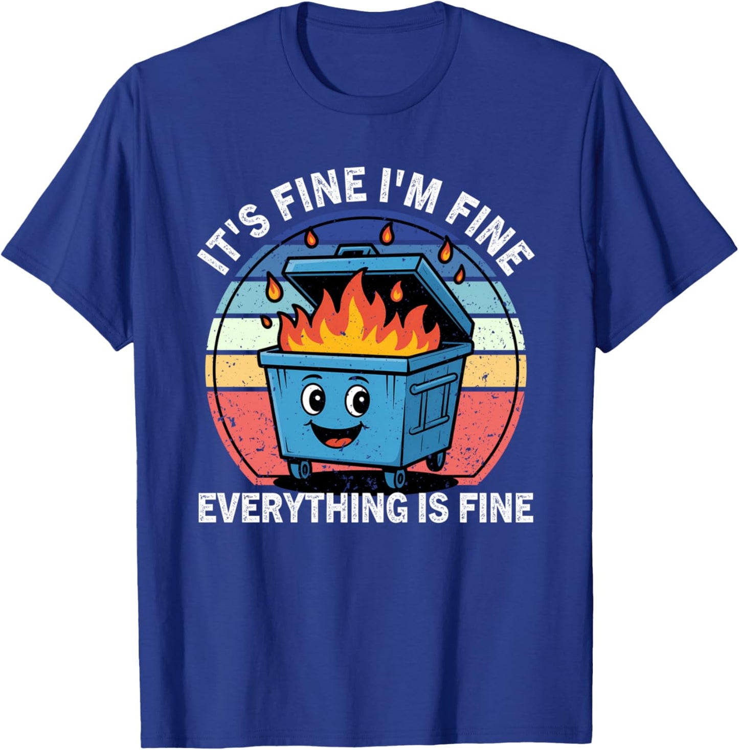 Funny Dumpster Fire It's Fine I'm Fine Everything Is Fine T-Shirt - T-Shirt | Royal