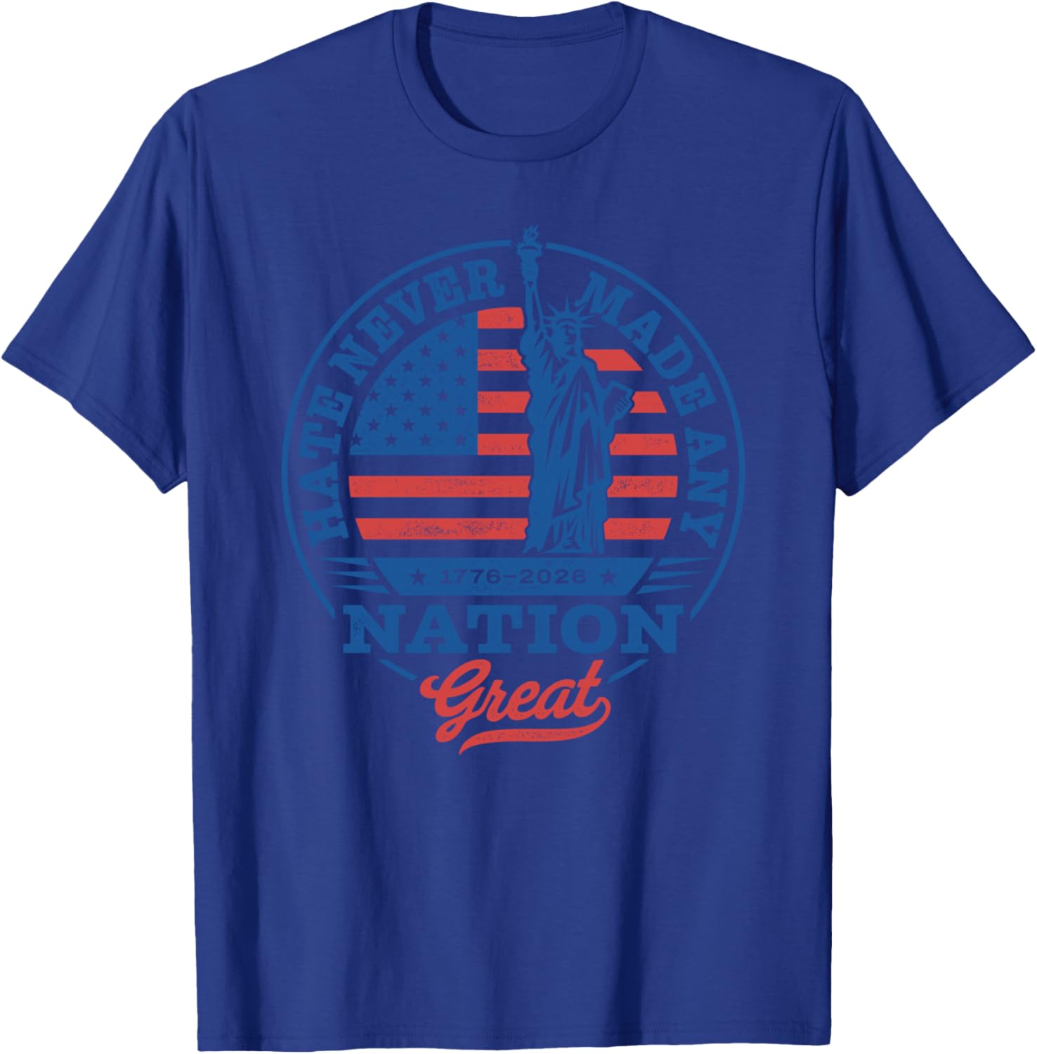 Hate Never Made Any Nation Great T-Shirt - T-Shirt | Royal