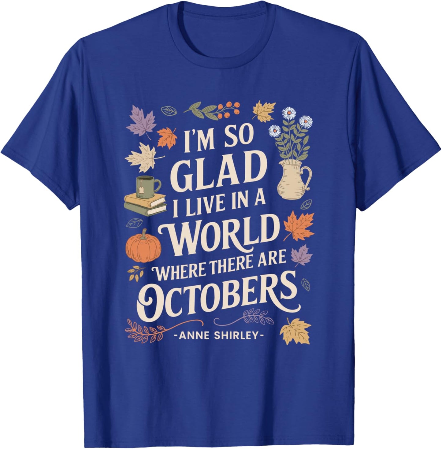 Fall Literature Quote October Anne T-Shirt - T-Shirt | Royal