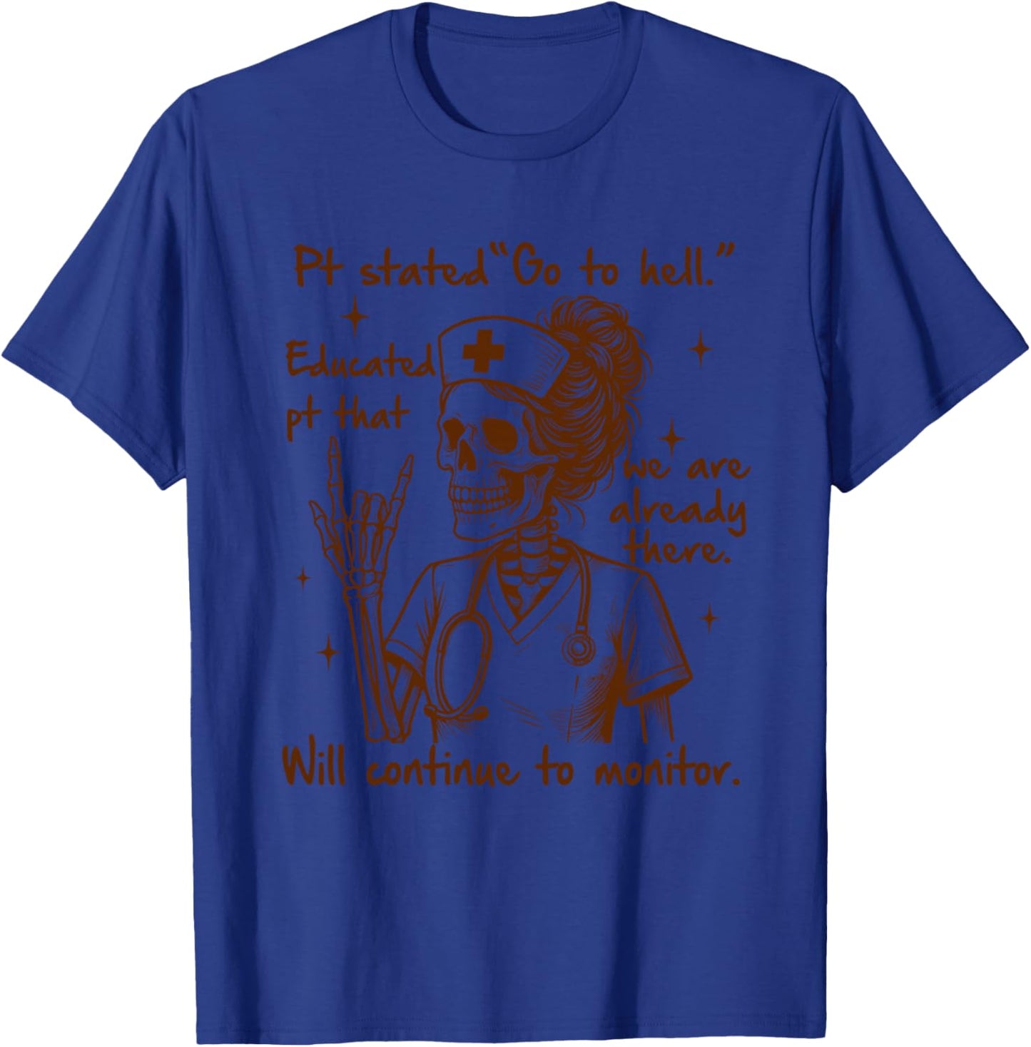 Nurse Life Skeleton Nursing RN ICU Pt Stated Go To Hell T-Shirt - T-Shirt | Royal