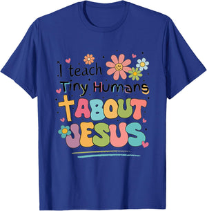 I Teach Tiny Humans About Jesus T-Shirt - T-Shirt | Royal