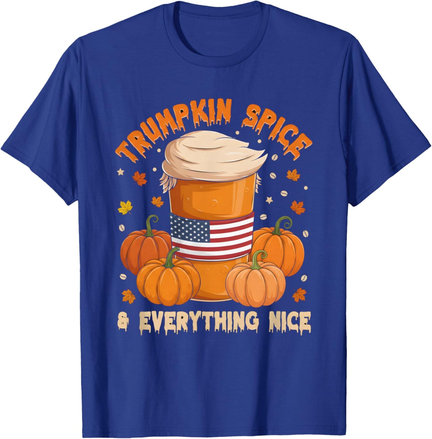 Trumpkin Spice Thanksgiving Pumpkin Coffee Everything Nice T-Shirt - T-Shirt | Royal
