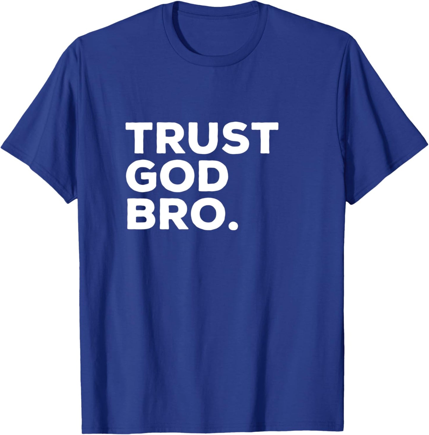 Trust God Bro Funny Christian Faith Religious Quote T-Shirt - T-Shirt | Royal