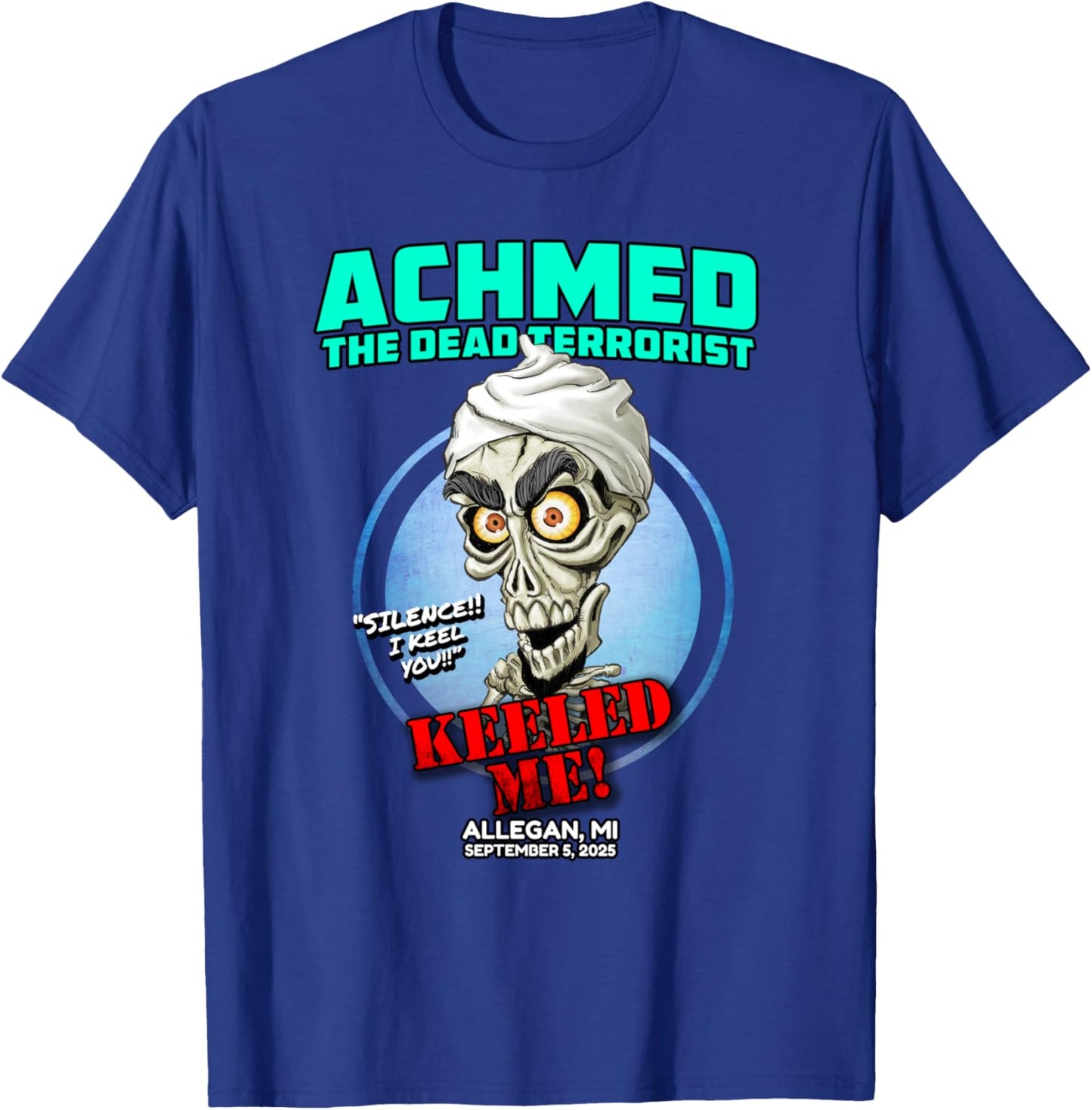 Achmed The Dead Terrorist Allegan, MI (2025) T-Shirt - T-Shirt | Royal