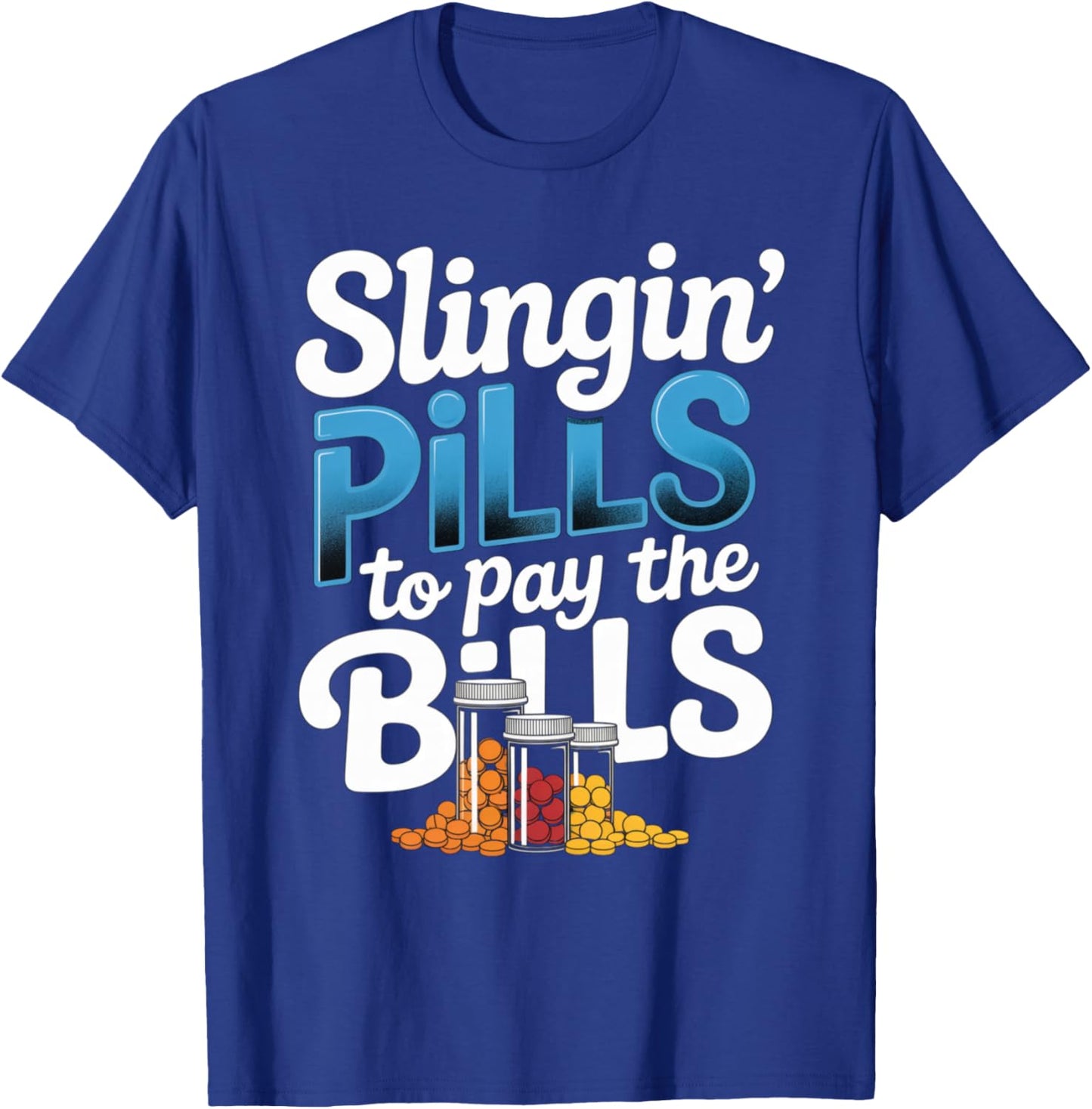 Slinging' Pills To Pay The Bills Funny Pharmacist Design T-Shirt - T-Shirt | Royal