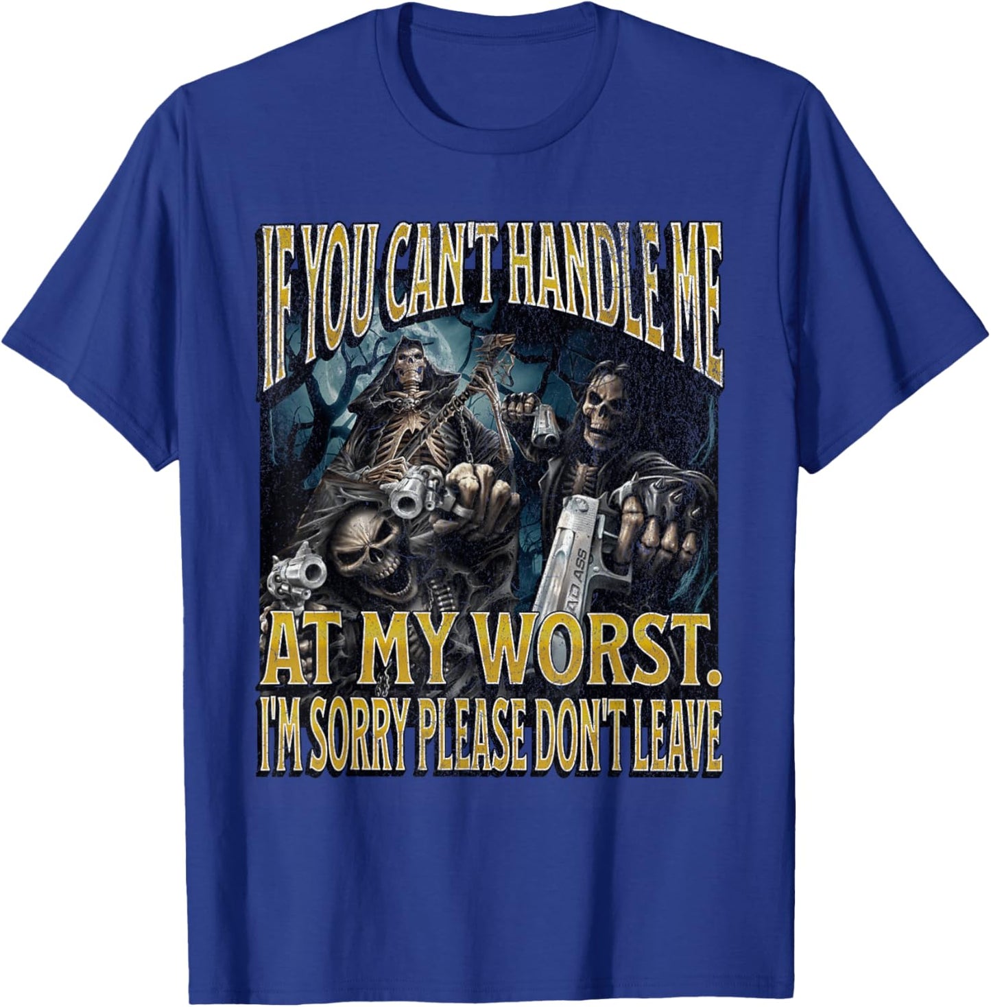 If You Can't Handle Me At My Worst Funny Hard Skeleton Meme T-Shirt - T-Shirt | Royal