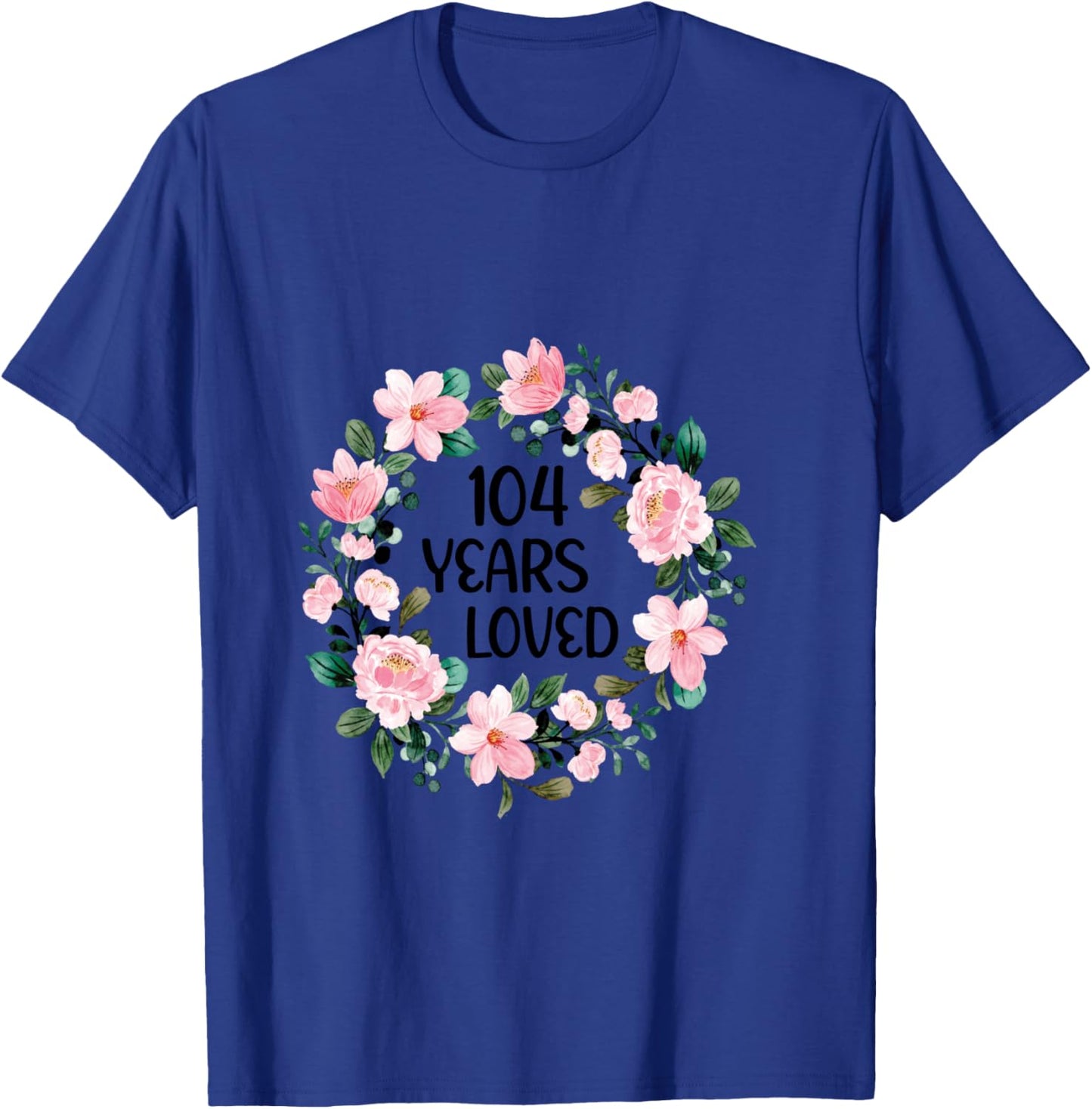 104 Years Loved Women Men 104 Years Old Cool 104th Birthday T-Shirt - T-Shirt | Royal