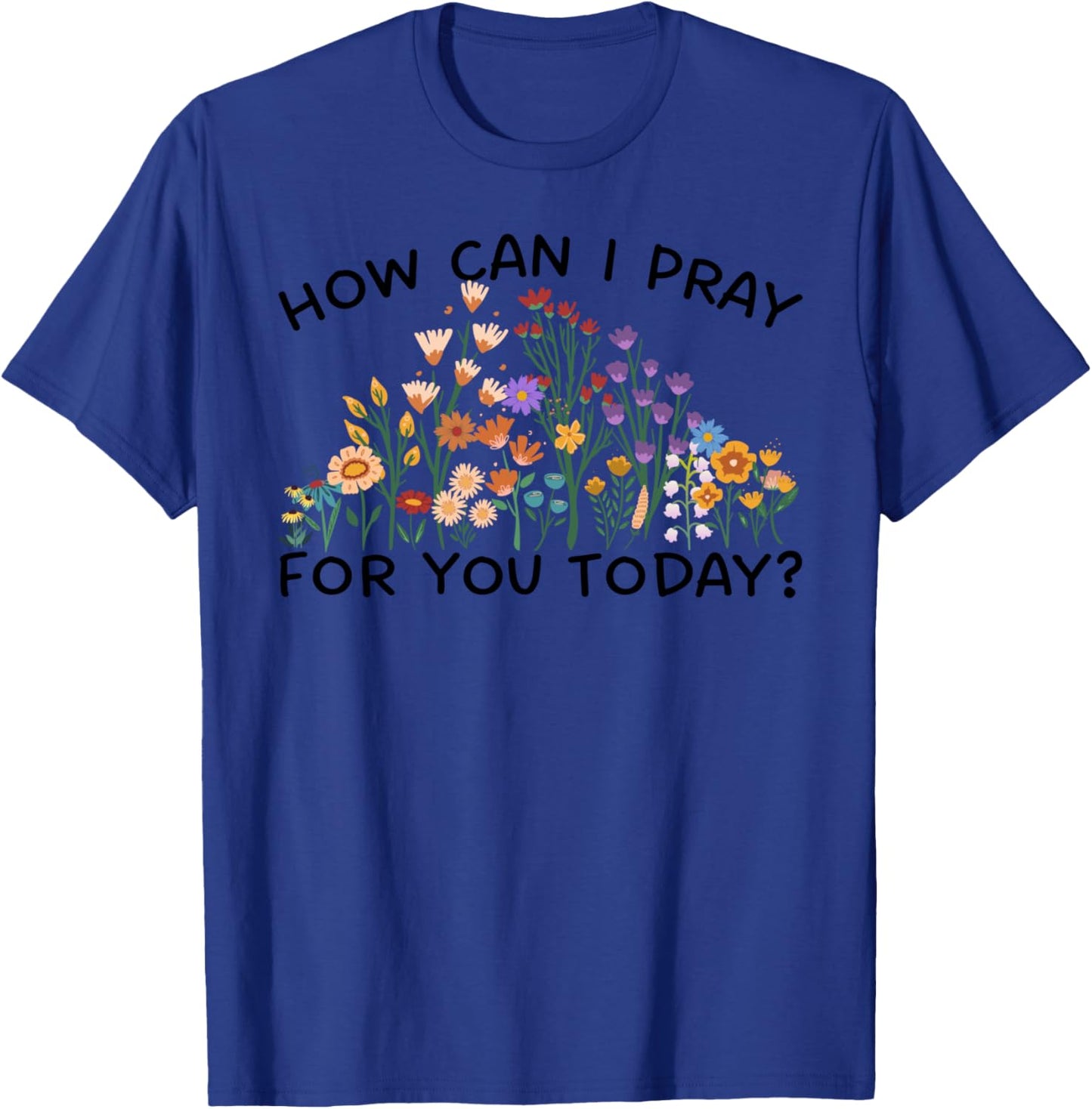 How Can I Pray For You Today? Prayer Boho Floral Wildflowers T-Shirt - T-Shirt | Royal