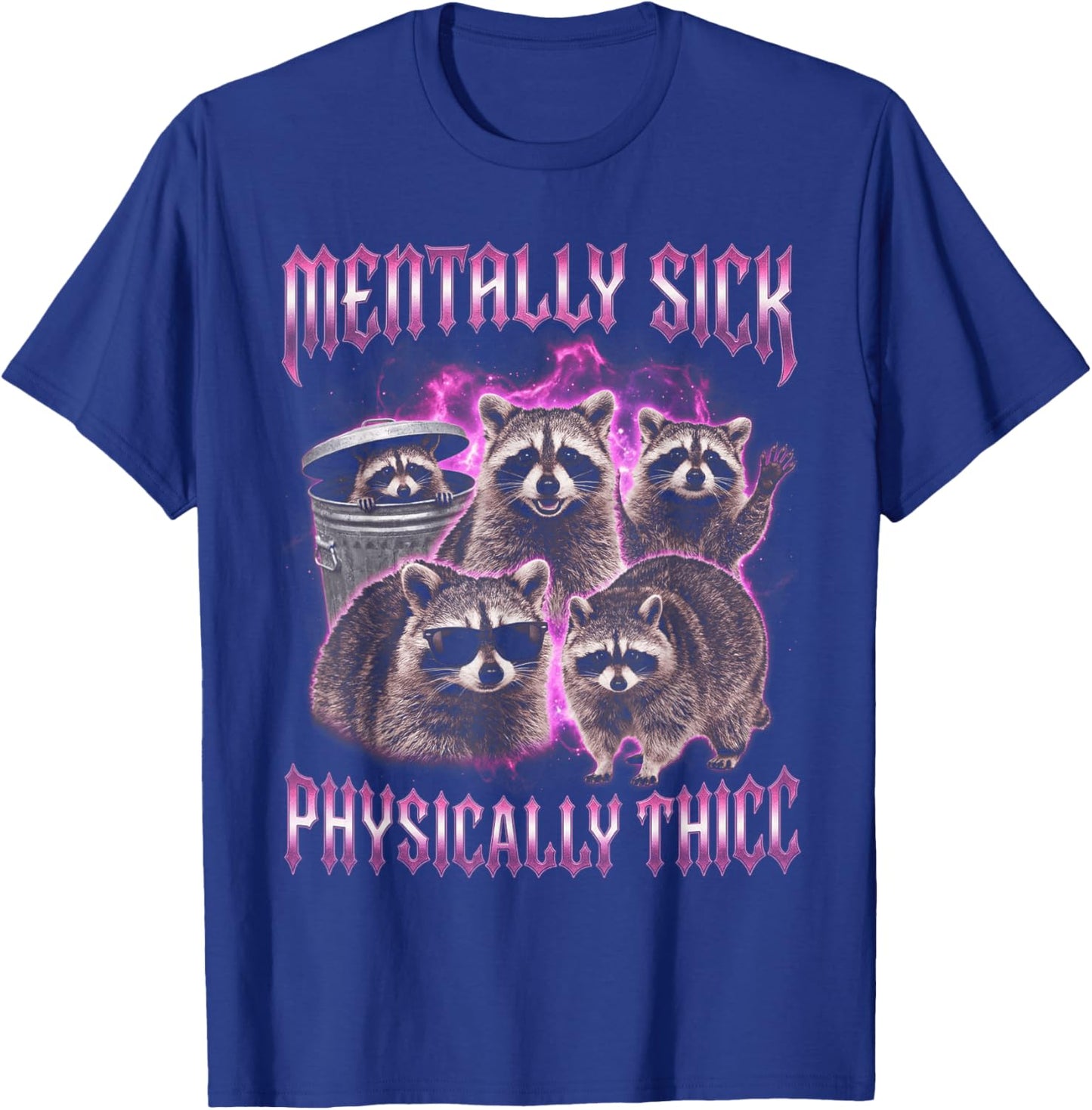 Mentally Sick Physically Thick Funny Raccoon Bootleg Y2K T-Shirt - T-Shirt | Royal