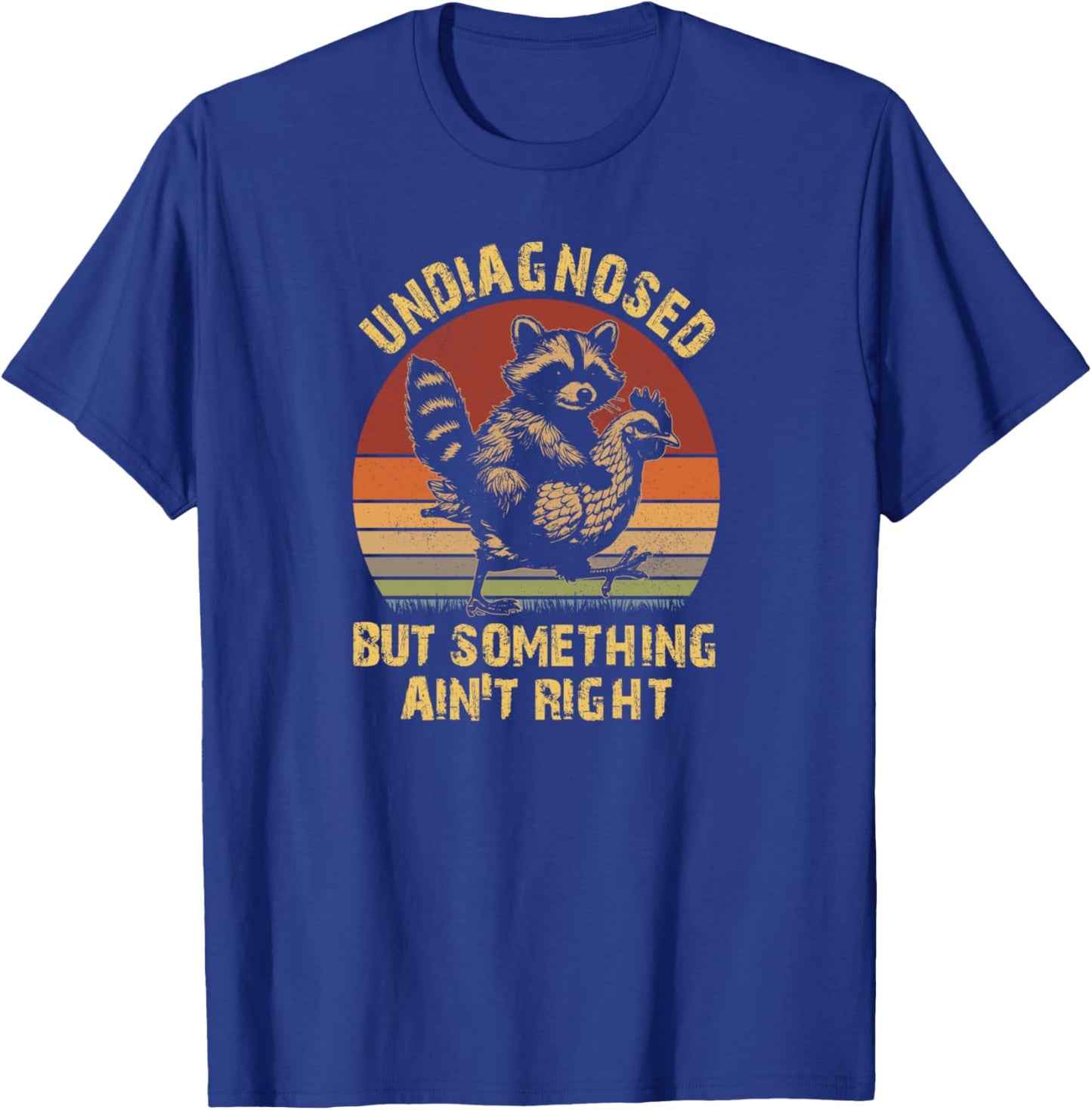 Undiagnosed But Something Ain't Right Funny Raccoon Chicken T-Shirt - T-Shirt | Royal