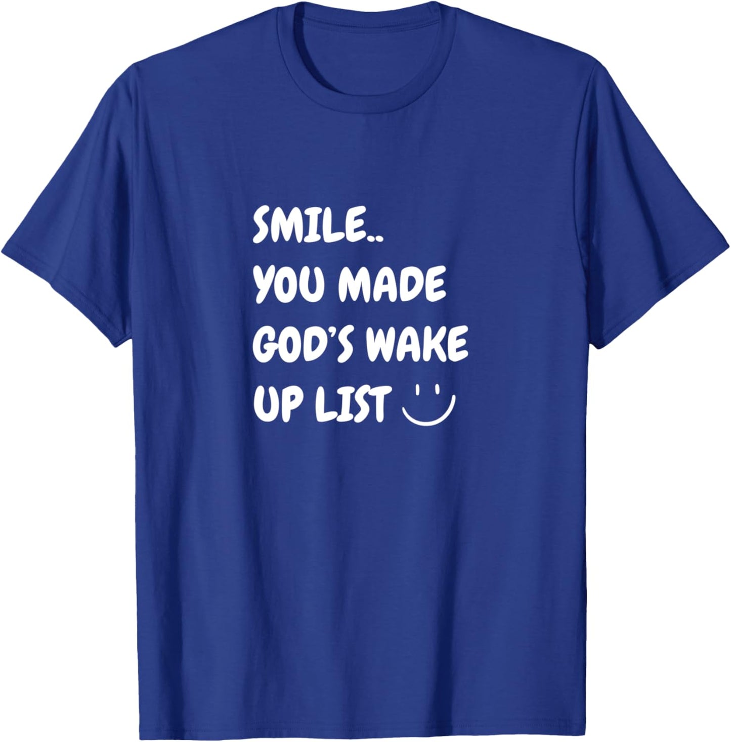 Smile You Made God's Wake Up List Christian Jesus Apparel T-Shirt - T-Shirt | Royal