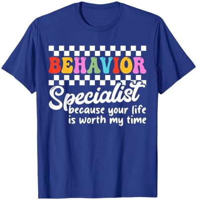 Behavior Specialist Because Your Life Is Worth My Time T-Shirt - T-Shirt | Royal