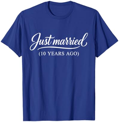 Just Married 10 Years Ago Funny 10th Wedding Anniversary T-Shirt - T-Shirt | Royal
