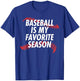 Baseball Is My Favorite Season - Funny Baseball T-Shirt - T-Shirt | Royal
