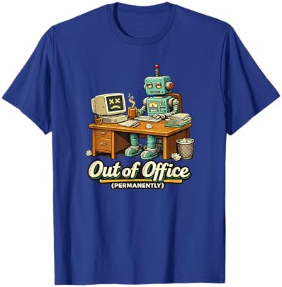 Hors du Bureau Humour de Travail Robot IA drôle Permanent T-Shirt - T-Shirt | Royal