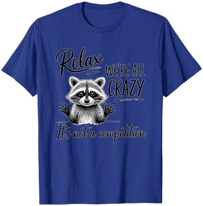 Relax We are All Crazy Dictons drôles de Raton Laveur T-Shirt - T-Shirt | Royal