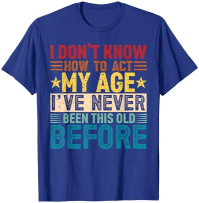 I Don't Know How to Act My Age Vintage Funny Old Birthday T-Shirt - T-Shirt | Royal