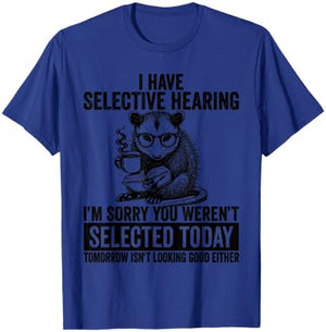 Funny I Have Selective Hearing You Werent Selected Opossum T-Shirt - T-Shirt | Royal