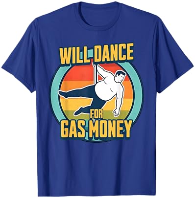 Will Dance for Gas Money Funny Trucker & Construction Humor T-Shirt - T-Shirt | Royal