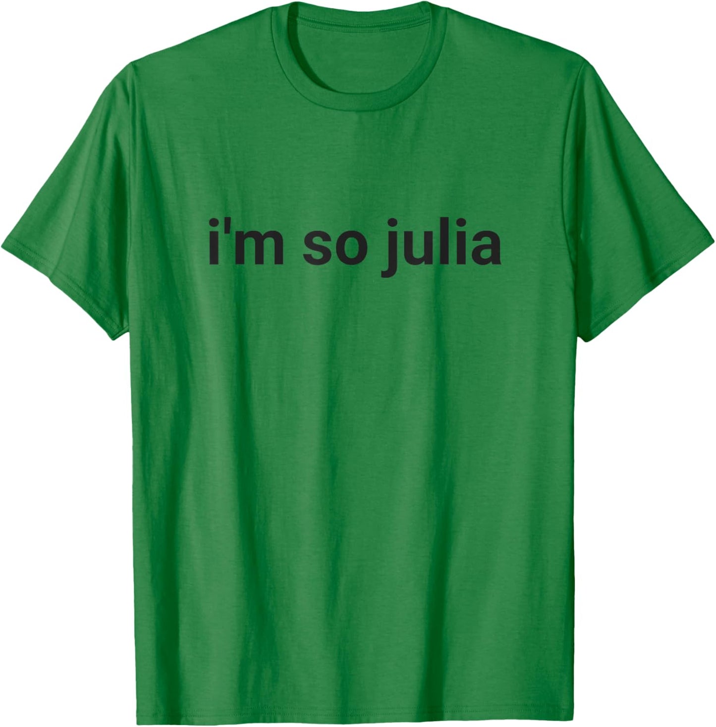 I'm So Julia Shirt, Funny I'm So Julia Meme T-Shirt - T-Shirt | Irish Green