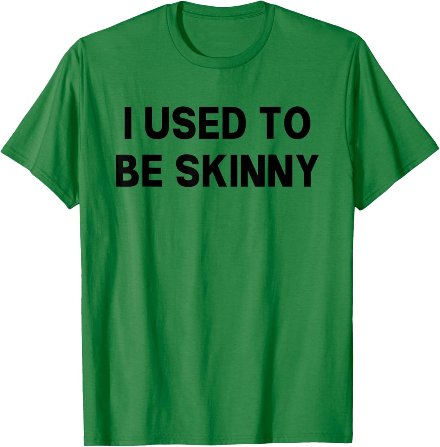 I Used To Be Skinny Funny Saying T-Shirt - T-Shirt | Irish Green